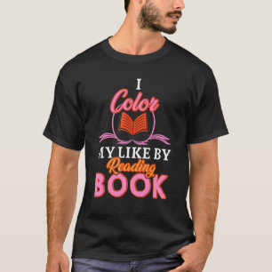 Buchwurm Buch Ich färbe mein Leben durch Lesen von T-Shirt