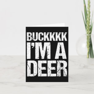 Buckkkkk Ich bin ein Hirschkostüm Funny Easy Anima Karte