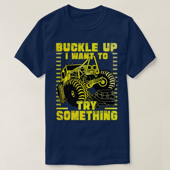 Buckle up I want to try something Monster Truck  T-Shirt (Design vorne)