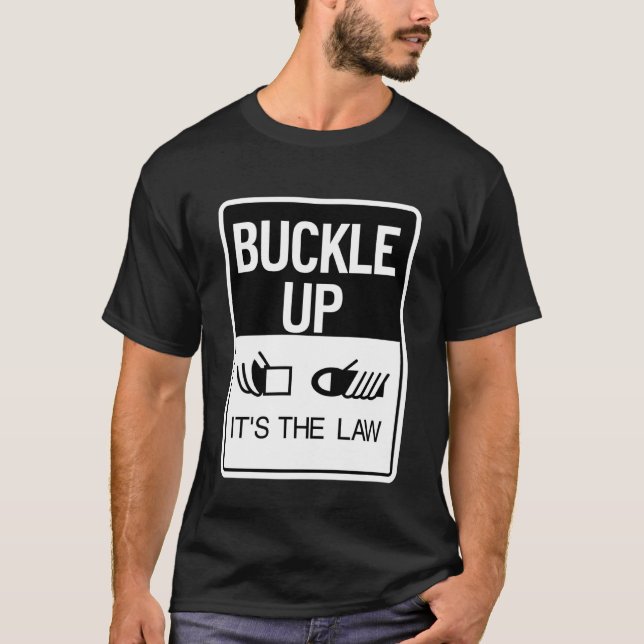 Buckle Up It's The Law Seat Belt Sign T-Shirt (Vorderseite)