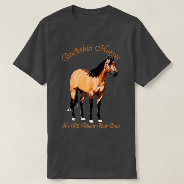Buckskin Dun Horse it All about The Dun T-Shirt (Design vorne)