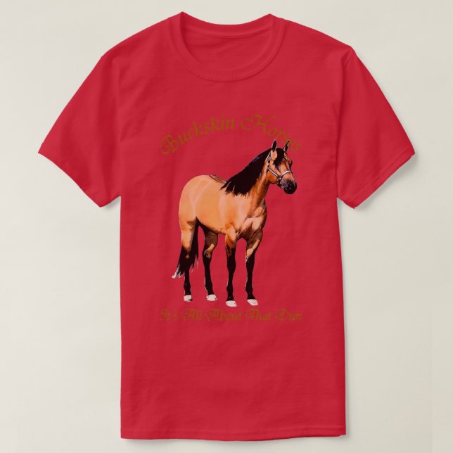 Buckskin Dun Horse it All about The Dun T-Shirt (Design vorne)
