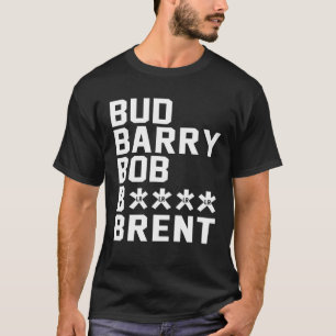 Bud Barry Bob B.Itch Brent T-Shirt