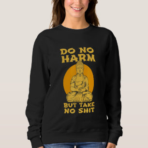 Buddha Inner Peace Do No Harm Nimm keine Wellness Sweatshirt