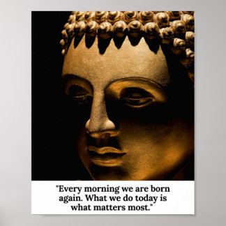 Buddha - Jeden Morgen sind wir wieder geboren. Poster