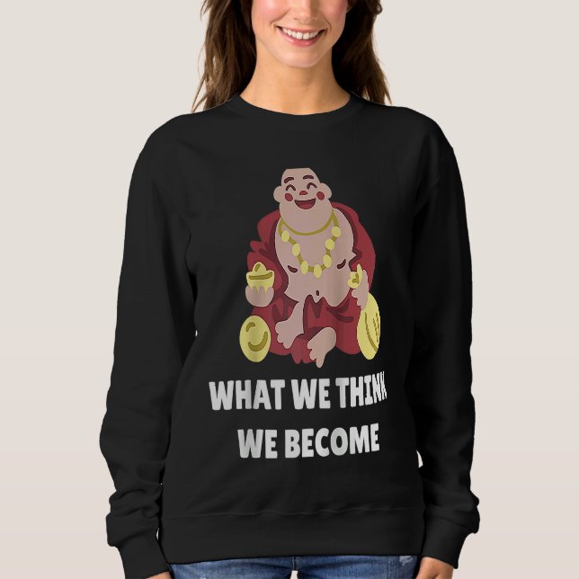 Buddha Monk Namaste Buddhism What We Think We Beco Sweatshirt (Vorderseite)