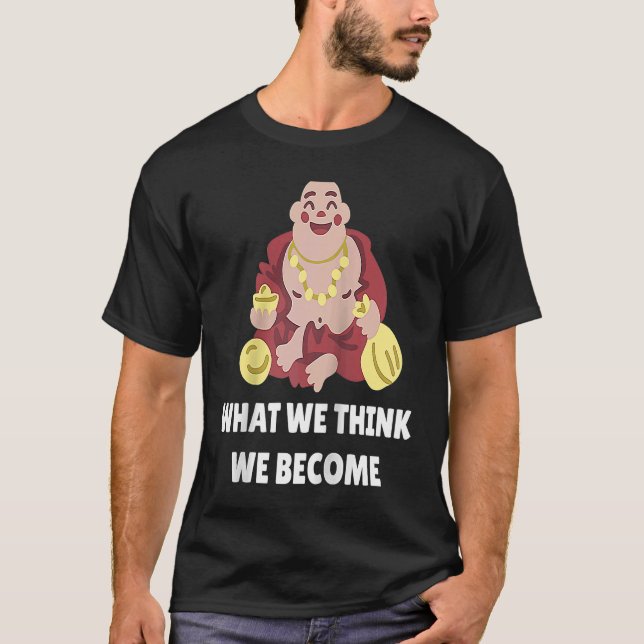 Buddha Monk Namaste Buddhism What We Think We Beco T-Shirt (Vorderseite)
