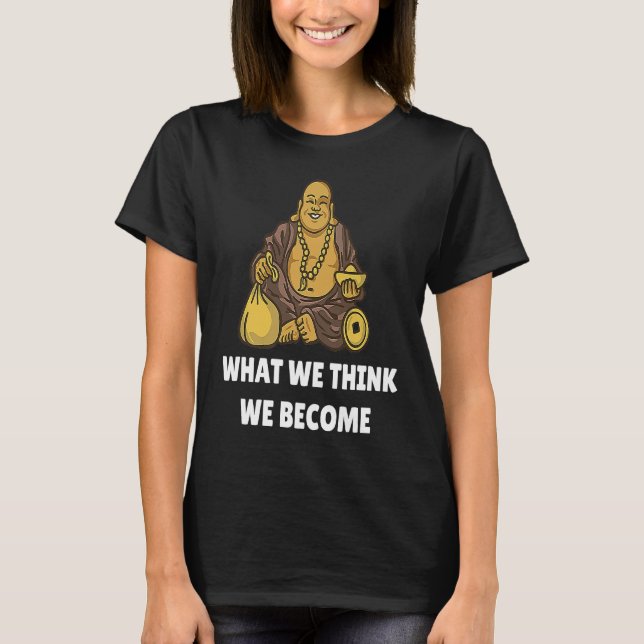 Buddha Monk Namaste Buddhism What We Think We Beco T-Shirt (Vorderseite)