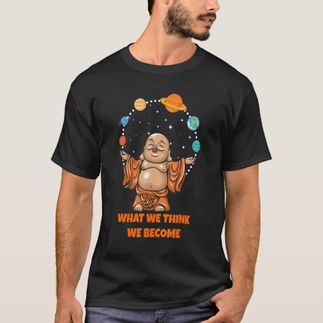 Buddha Monk Namaste Buddhism What We Think We Beco T-Shirt (Vorderseite)