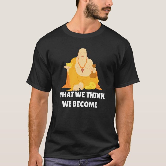 Buddha Monk Namaste Buddhism What We Think We Beco T-Shirt (Vorderseite)