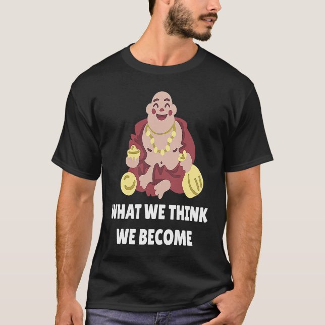 Buddha Monk Namaste Buddhism What We Think We Beco T-Shirt (Vorderseite)