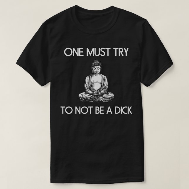 Buddha muss man versuchen, nicht als Dick-Meditati T-Shirt (Design vorne)