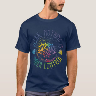 Buddha Quotes Relax Nichts ist in Kontrolle T-Shirt