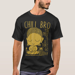 Buddha Yoga Buddhismus Zen Chill Bro t T-Shirt