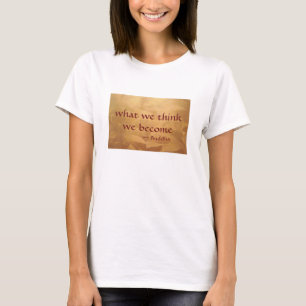 Buddha-Zitat; Was wir denken, werden wir T-Shirt