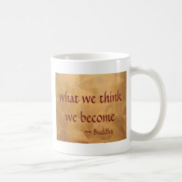 Buddha-Zitat; Was wir denken, werden wir Tasse