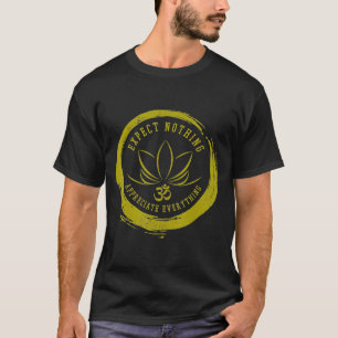 Buddhismus Erwarten Sie nichts Schätzen Sie alles T-Shirt
