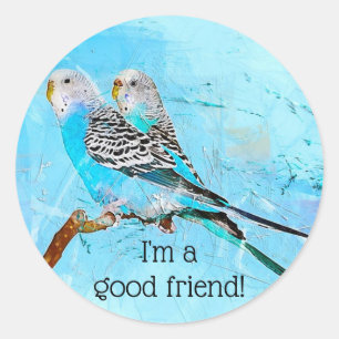 Budgie Birds Ich bin ein guter Freund Runder Aufkleber