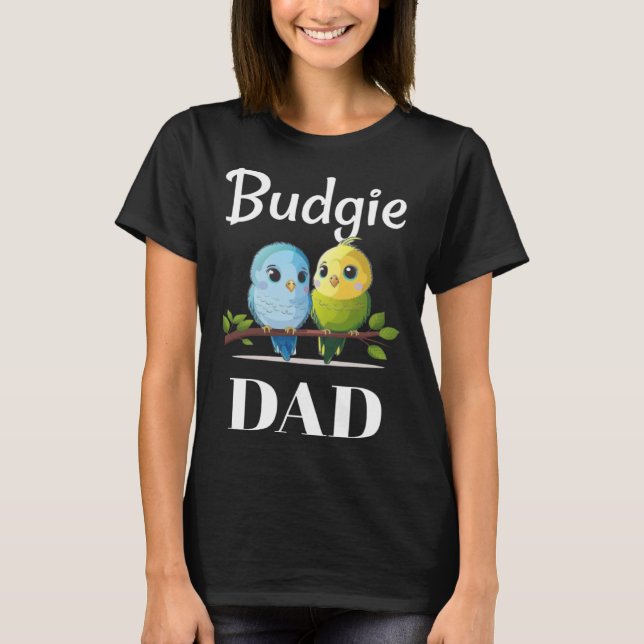 Budgie Dad Budgerigar Parakeet Bird 24 T-Shirt (Vorderseite)