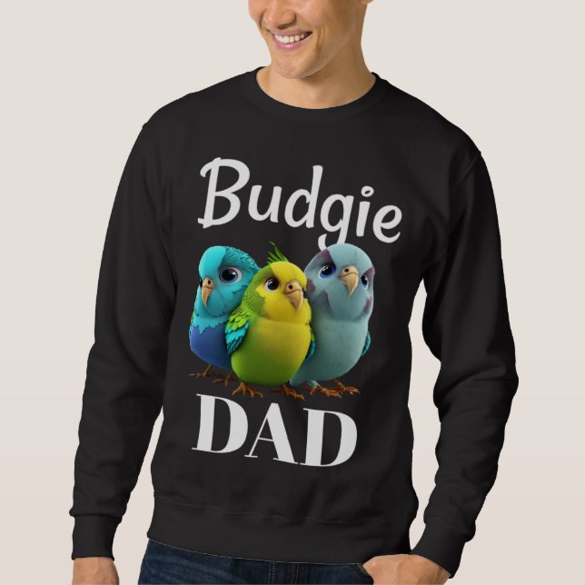 Budgie Dad Budgerigar Parakeet Bird 3 Sweatshirt (Vorderseite)