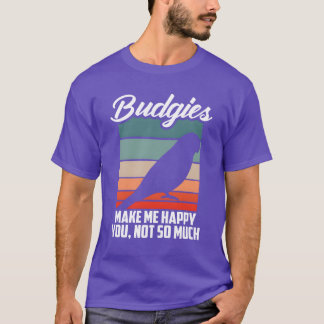 Budgies machen mich glücklich Parrot Bird Budgerig T-Shirt