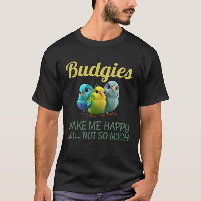Budgies Make Me Happy Budgies Mom 2 T-Shirt (Vorderseite)