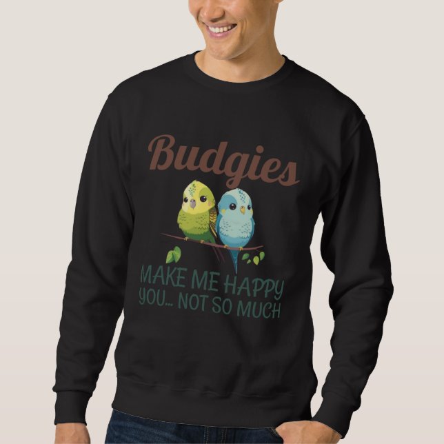 Budgies Make Me Happy Budgies Mom 5 Sweatshirt (Vorderseite)