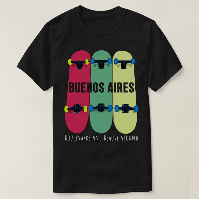 Buenos Aires Boulevards und Beauty Abound Skateboa T-Shirt (Design vorne)
