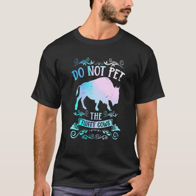Buffalo  Bison Do Not Pet The Fluffy Cows T-Shirt (Vorderseite)
