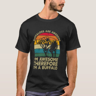 Büffel sind großartig. Ich bin großartig, deshalb  T-Shirt