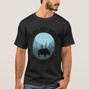 Büffelbisons streicheln nicht die flauschigen Kühe T-Shirt