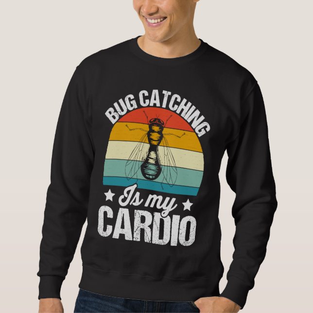 Bug  Insect Science  Bug Catching is my Cardio  15 Sweatshirt (Vorderseite)