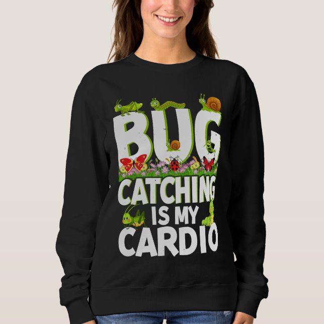 Bug  Insect Science  Bug Catching is my Cardio  2 Sweatshirt (Vorderseite)