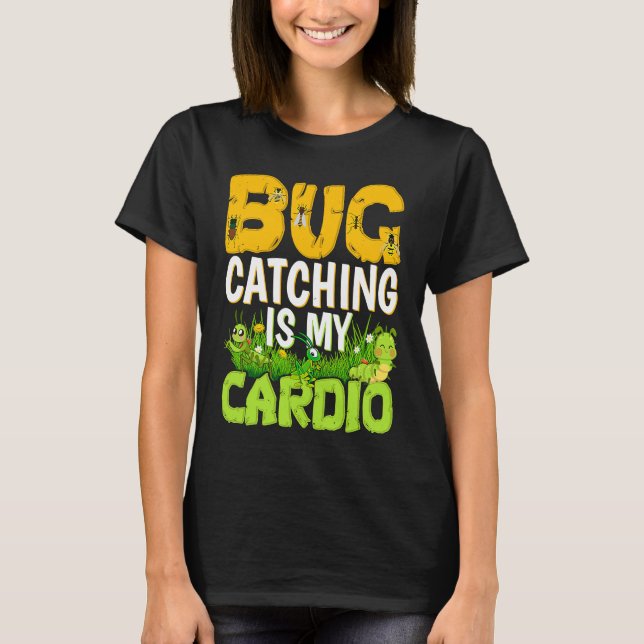 Bug  Insect Science  Bug Catching is my Cardio  3 T-Shirt (Vorderseite)