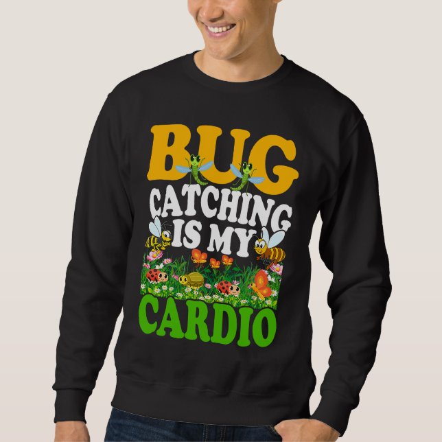 Bug  Insect Science  Bug Catching is my Cardio  7 Sweatshirt (Vorderseite)