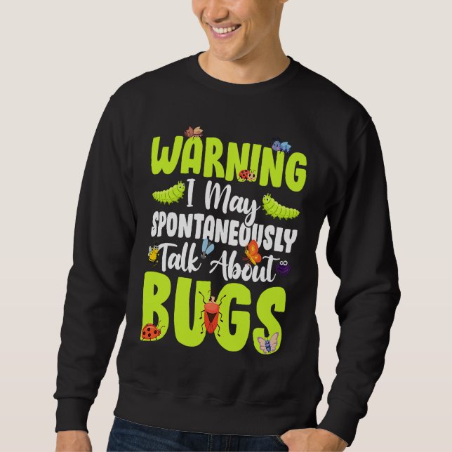 Bug  Insect Science I Talk Spontaneously About Bug Sweatshirt (Vorderseite)