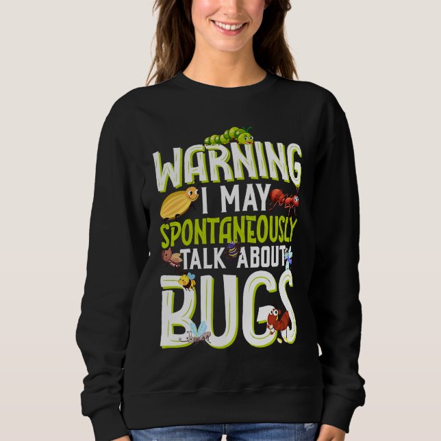 Bug  Insect Science I Talk Spontaneously About Bug Sweatshirt (Vorderseite)