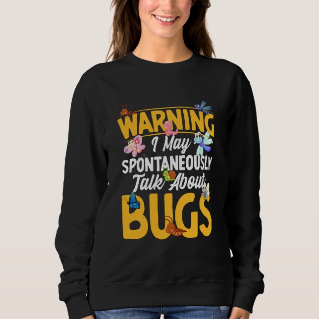 Bug Insect Science I Talk Spontaneously About Bugs Sweatshirt (Vorderseite)