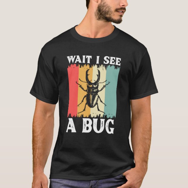Bug Insect Science Wait Ich sehe einen Bug 13 T-Shirt (Vorderseite)