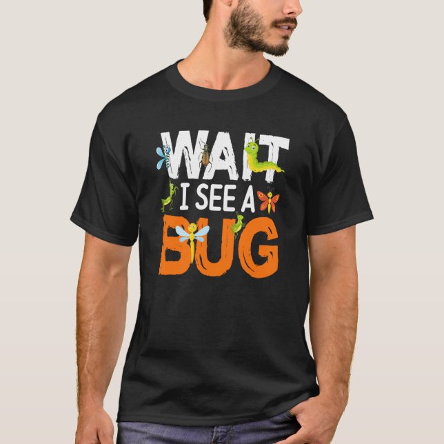 Bug Insect Science Wait Ich sehe einen Bug 14 T-Shirt (Vorderseite)
