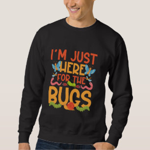 Bug Lover Insect Ich bin nur hier für die Bugs Sweatshirt