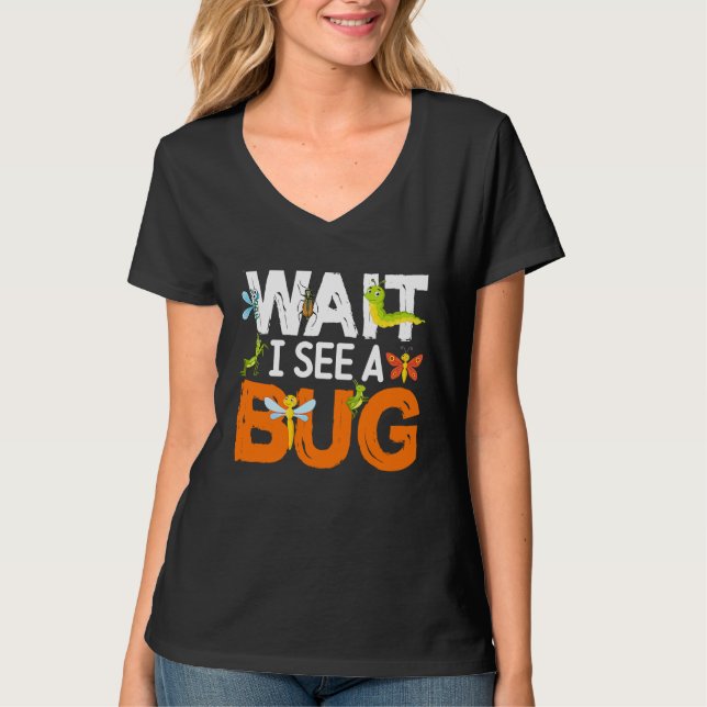 Bug Lover Insect Science  Wait I see a Bug 13 T-Shirt (Vorderseite)