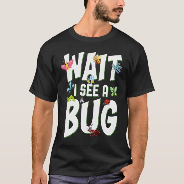 Bug Lover Insect Science  Wait I see a Bug 1 T-Shirt (Vorderseite)