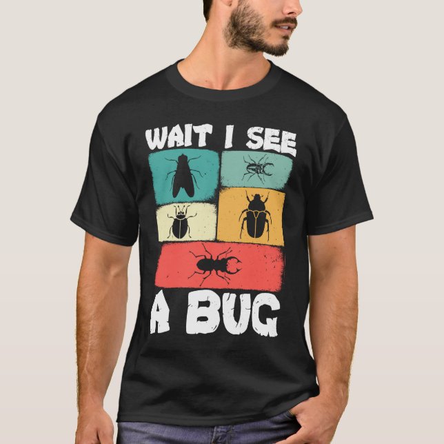 Bug Lover Insect Science  Wait I see a Bug 23 T-Shirt (Vorderseite)