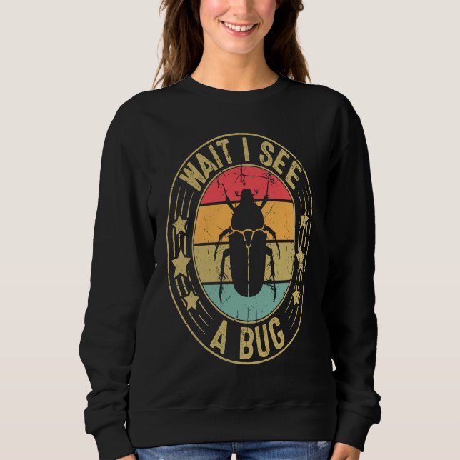 Bug Lover Insect Science  Wait I see a Bug 2 Sweatshirt (Vorderseite)