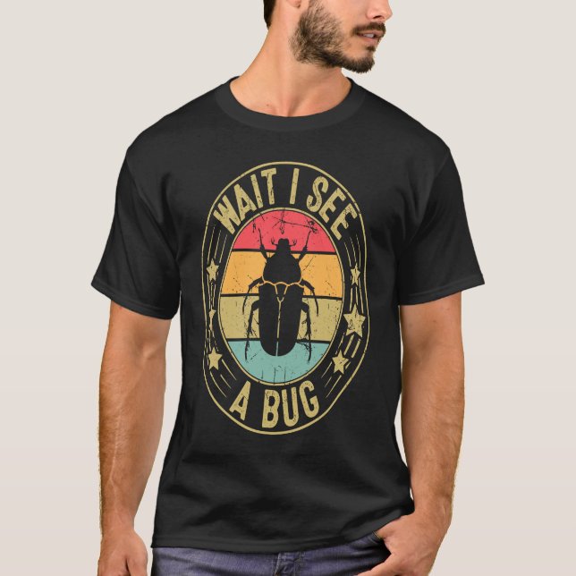 Bug Lover Insect Science  Wait I see a Bug 2 T-Shirt (Vorderseite)