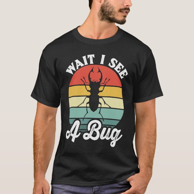 Bug Lover Insect Science  Wait I see a Bug 5 T-Shirt (Vorderseite)