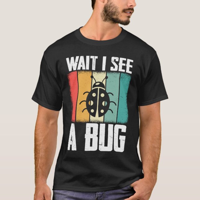 Bug Lover Insect Science  Wait I see a Bug 8 T-Shirt (Vorderseite)