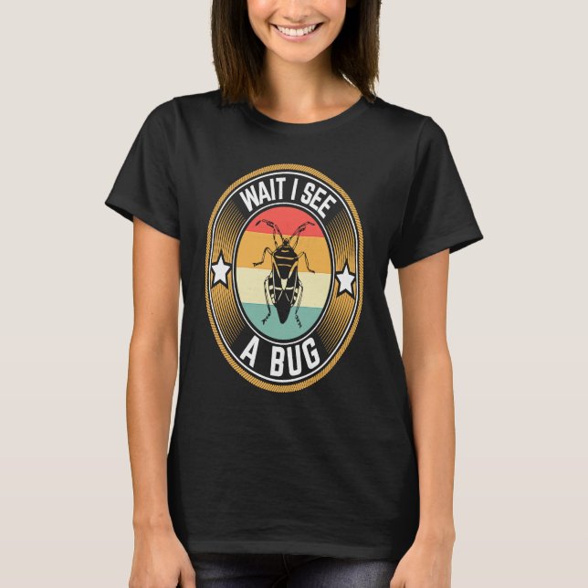 Bug Lover Insect Science  Wait I see a Bug T-Shirt (Vorderseite)