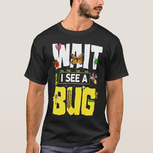 Bug Lover Insect Science Warten Sie, ich sehe eine T-Shirt (Vorderseite)